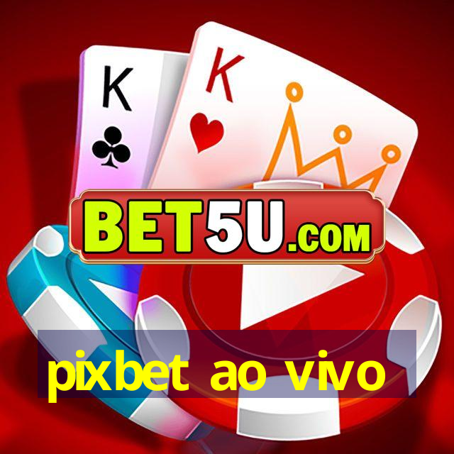 pixbet ao vivo